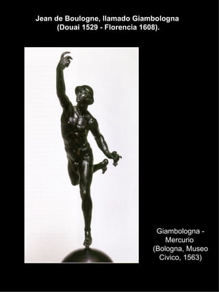 Jean de Boulogne, llamado Giambologna  (Douai 1529 - Florencia 1608). Giambologna - Mercurio  (Bologna, Museo Civico, 1563) 