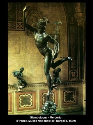 Giambologna - Mercurio  (Firenze, Museo Nazionale del Bargello, 1580) 
