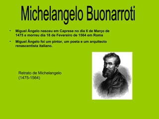 [object Object],[object Object],Michelangelo Buonarroti Retrato de Michelangelo (1475-1564) 