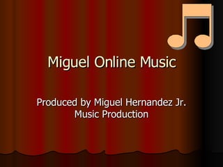 Miguel Online Music Produced by Miguel Hernandez Jr. Music Production 