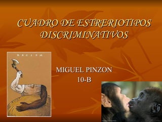 CUADRO DE ESTRERIOTIPOS DISCRIMINATIVOS MIGUEL PINZON 10-B 