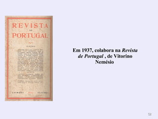 Em 1937, colabora na  Revista de Portugal   , de Vitorino Nemésio   
