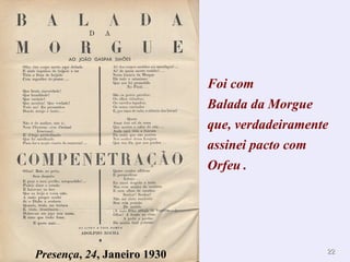 Foi com Balada da Morgue que, verdadeiramente assinei pacto com Orfeu   . Presença ,  24 , Janeiro 1930 