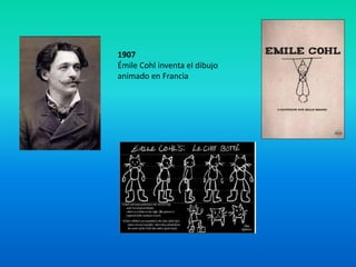 1907
Émile Cohl inventa el dibujo
animado en Francia
 