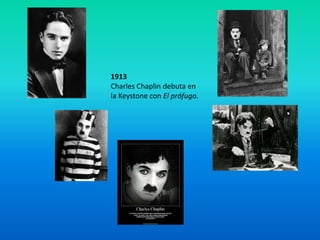 1913
Charles Chaplin debuta en
la Keystone con El prófugo.
 