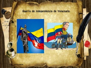 18 
Guerra de independencia de Venezuela. 
07/11/2014 
 