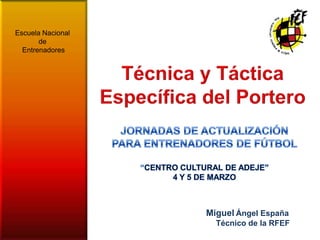 Escuela Nacional
       de
  Entrenadores




                   Miguel Ángel España
                     Técnico de la RF...