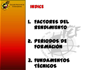 Escuela Nacional de
   Entrenadores




                      1. FACTORES DEL
                         RENDIMIENTO

      ...
