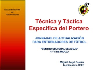 Escuela Nacional
       de
  Entrenadores




                   Miguel Ángel España
                     Técnico de la RFEF
 