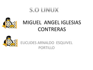 MIGUEL ANGEL IGLESIAS
      CONTRERAS

EUCLIDES ARNALDO ESQUIVEL
         PORTILLO
 