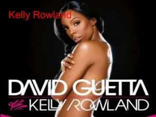Kelly Rowland
 