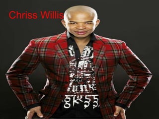 Chriss Willis
 