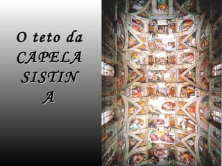 O teto da CAPELA SISTINA 
