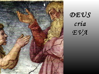 DEUS cria EVA 