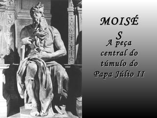 MOISÉS A peça central do túmulo do Papa Júlio II   