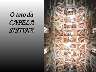 O teto da CAPELA SISTINA 