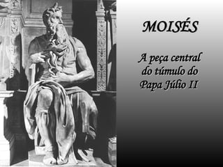 MOISÉS A peça central do túmulo do Papa Júlio II   