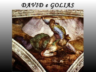 DAVID e GOLIAS
 