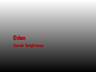 Eden
Sarah Brightman
 