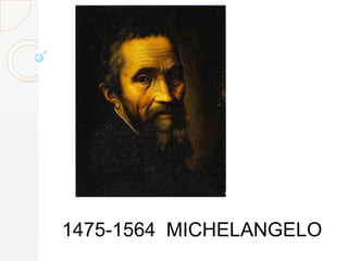 1475-1564 MICHELANGELO

 