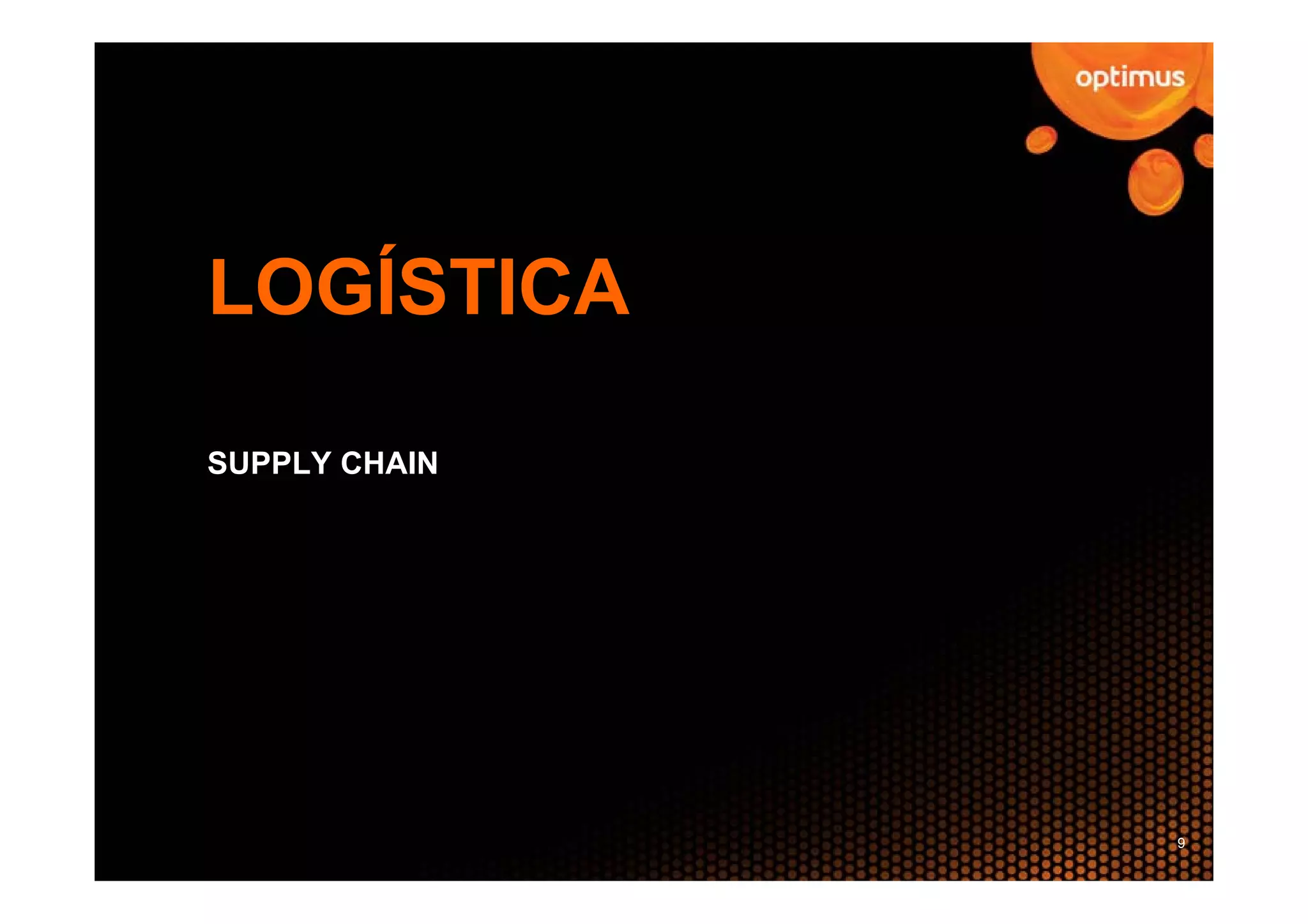 LOGÍSTICA

SUPPLY CHAIN




               9
 