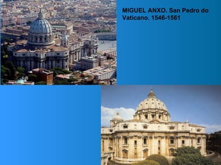 MIGUEL ANXO. San Pedro do
Vaticano. 1546-1561
 