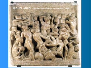 MIGUEL ANXO. Combate dos centauros e lapitas. 1490.
 