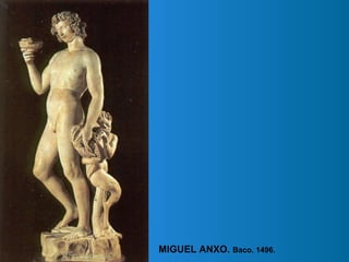 MIGUEL ANXO. Baco. 1496.
 