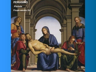 PERUGINO
Piedade
Finais século XV
 