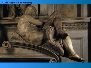 O día (sepulcro de Xuliano)
 