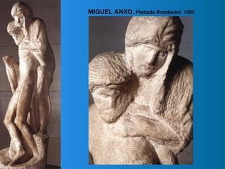 MIGUEL ANXO. Piedade Rondanini. 1552
 