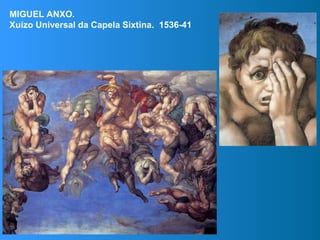 MIGUEL ANXO.
Xuízo Universal da Capela Sixtina. 1536-41
 