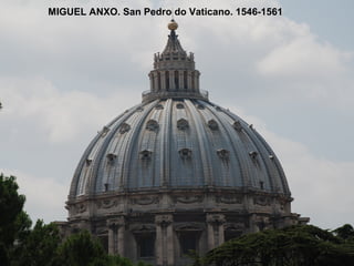 MIGUEL ANXO. San Pedro do Vaticano. 1546-1561
 