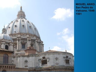 MIGUEL ANXO.
San Pedro do
Vaticano. 1546-
1561
 
