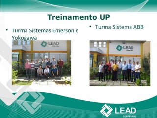 Treinamento UP
                             • Turma Sistema ABB
• Turma Sistemas Emerson e
  Yokogawa
 