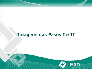 Imagens das Fases I e II
 