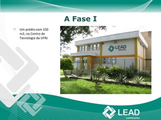 A Fase I
   Um prédio com 150
    m2, no Centro de
    Tecnologia da UFRJ
 