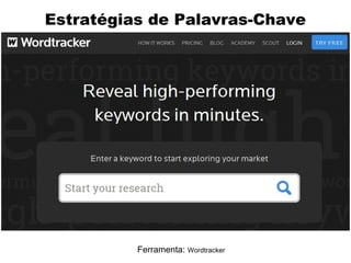 Estratégias de Palavras-Chave

Ferramenta: Wordtracker

 