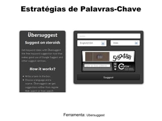 Estratégias de Palavras-Chave

Ferramenta: Ubersuggest

 