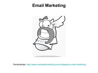 Email Marketing

Ferramentas: http://www.maiswebmarketing.com/category/e-mail-marketing

 