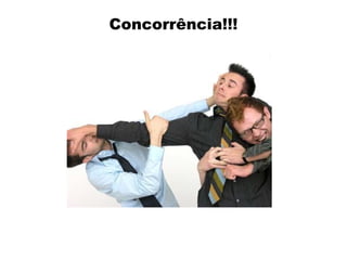 Concorrência!!!

 