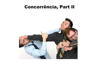 Concorrência, Part II

 