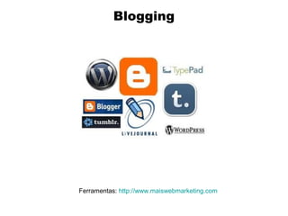 Blogging

Ferramentas: http://www.maiswebmarketing.com

 