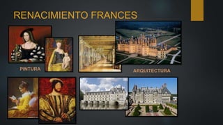 RENACIMIENTO FRANCES
ARQUITECTURAPINTURA
 