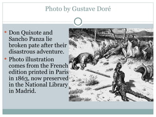 Photo by Gustave Doré Don Quixote and Sancho Panza lie broken pate after their disastrous adventure.  Photo illustration comes from the French edition printed in Paris in 1863, now preserved in the National Library in Madrid. 