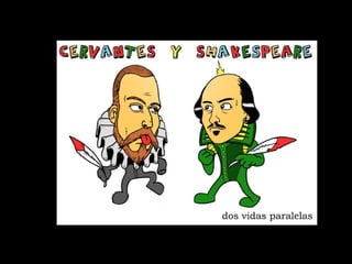 Miguel de Cervantes y William Shakespeare 
 