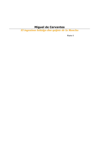 Miguel de Cervantes
El ingenioso hidalgo don quijote de la Mancha
Parte I
 