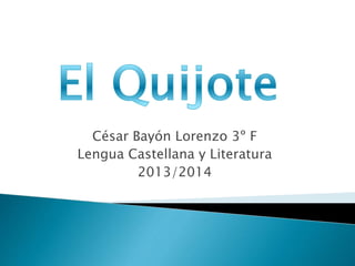 César Bayón Lorenzo 3º F
Lengua Castellana y Literatura
2013/2014
 