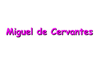 Miguel de CervantesMiguel de Cervantes
 