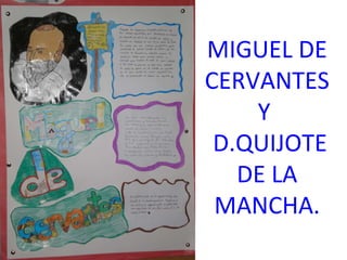 MIGUEL DE CERVANTES Y  D.QUIJOTE DE LA MANCHA. 
